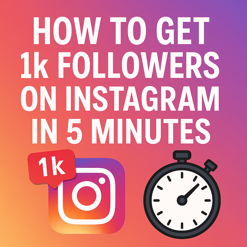 How to Get 1k Followers on Instagram in 5 Minutes
